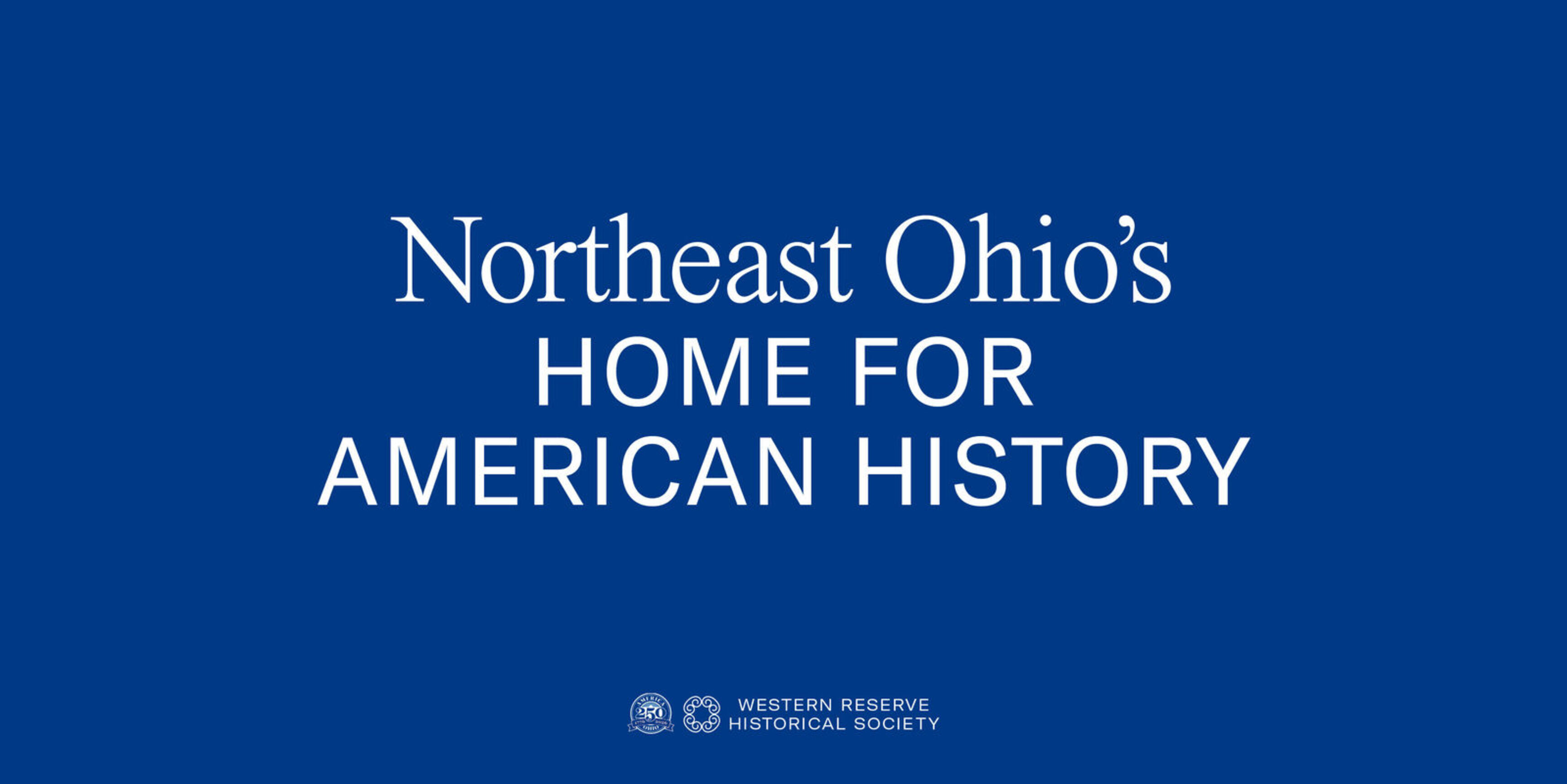 Northeast Ohio's Home for American History—America 250