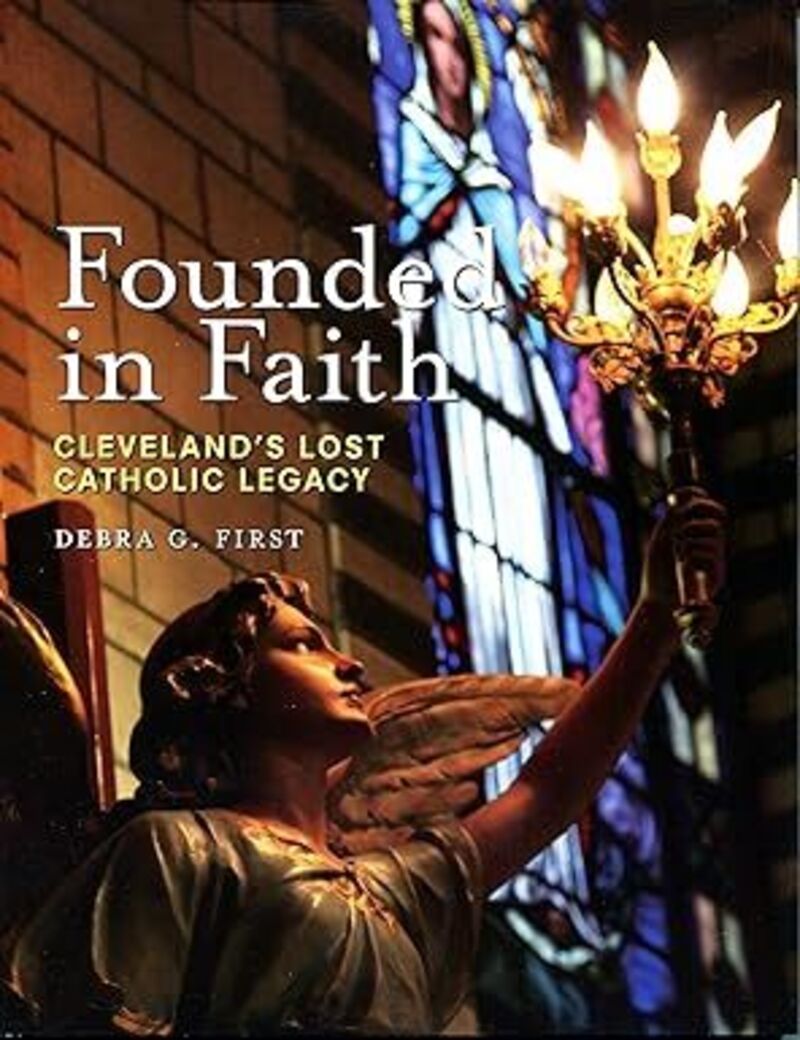 Founded in Faith: Cleveland Lost Catholic Legacy