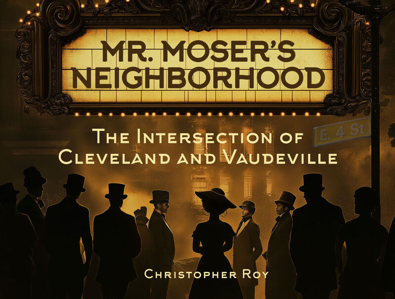Mr. Moser's Neighborhood: The Intersection of Cleveland and Vaudeville